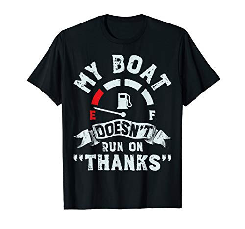 My Boat Doesnt Run On Thanks T Shirt Men Funny Captain Gift T-Shirt