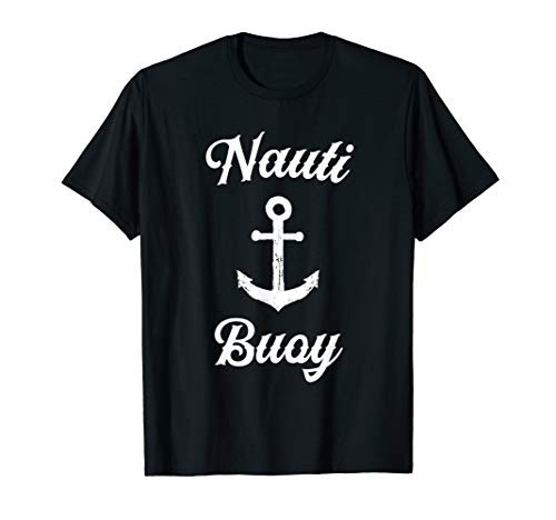 Funny Sailing T Shirt - Nauti Buoy Nautical Sailor Boat Tee T-Shirt