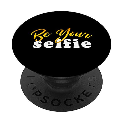 Be Your Selfie - Positive Good Vibes  Uplifting Quotes PopSockets Grip and Stand for Phones and Tablets