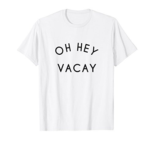 OH HEY VACAY Vacation Shirts