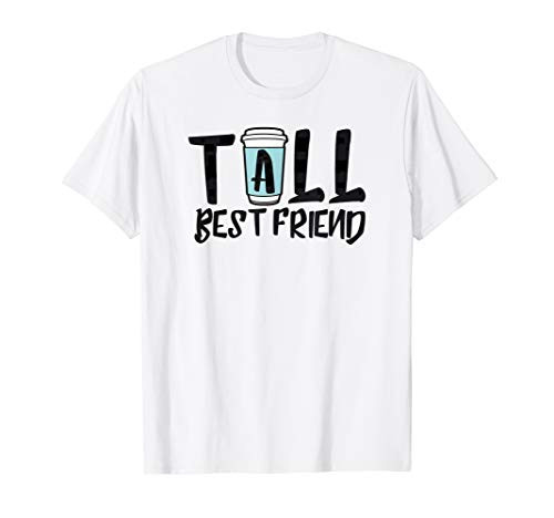 Tall Best Friend - Matching Coffee for BFF Latte Lovers T-Shirt