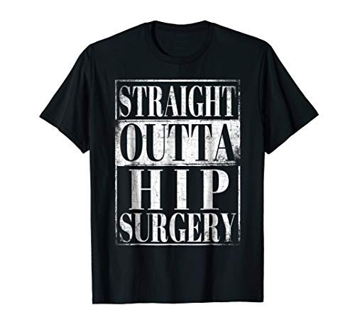 Straight Outta Hip Surgery T-Shirt Hospital Recovery Gift