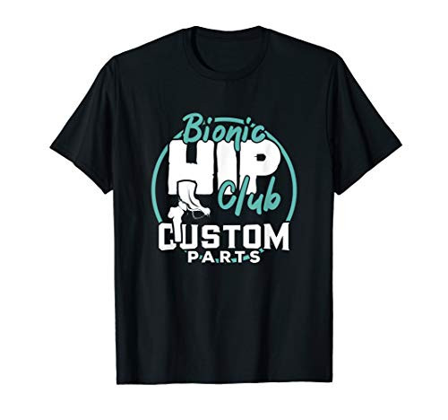 Hip Replacement T Shirt Bionic Hip Club Custom Parts Gift