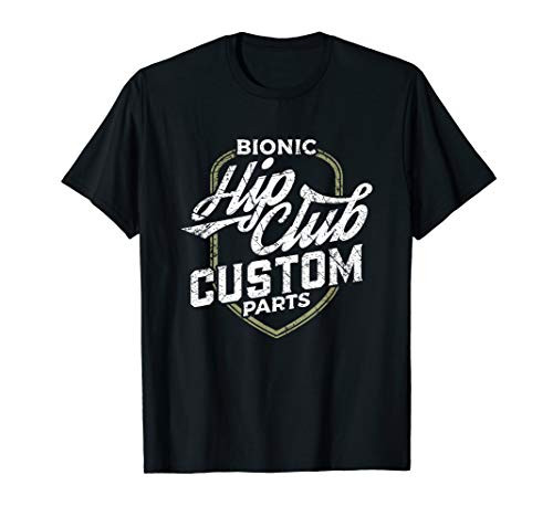 Hip Replacement T Shirt Bionic Hip Club Custom Parts Gift T-Shirt