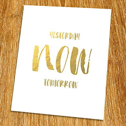 Yesterday Now Tomorrow Gold Print -Unframed-  Motivational Quote  Inspirational Gold Foil Print  Gold Foil Art  8x10  TA-120G