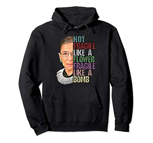 Not Fragile Like a Flower Fragile Like a Bomb RBG Ruth Bader Pullover Hoodie