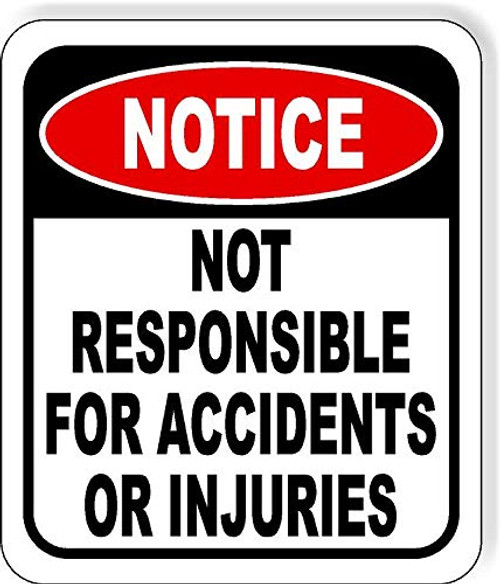 Notice Not Responsible for Accidents Or Injuries Aluminum Composite Outdoor Sign 8-5 x10