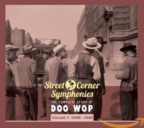 Street Corner Symphonies The Complete Story of Doo Wop  Vol- 1 1939-1949