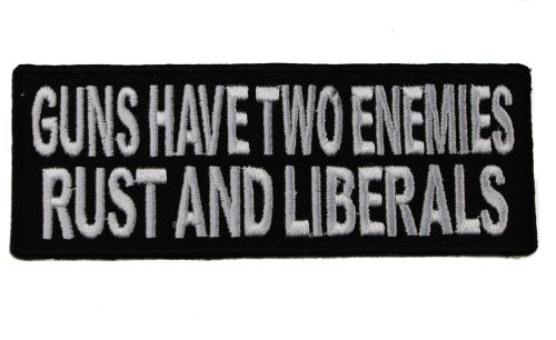 Guns Have two Enemies Rust and Liberals 2nd Amendment Right to Bear Arms Embroidered Patch D39