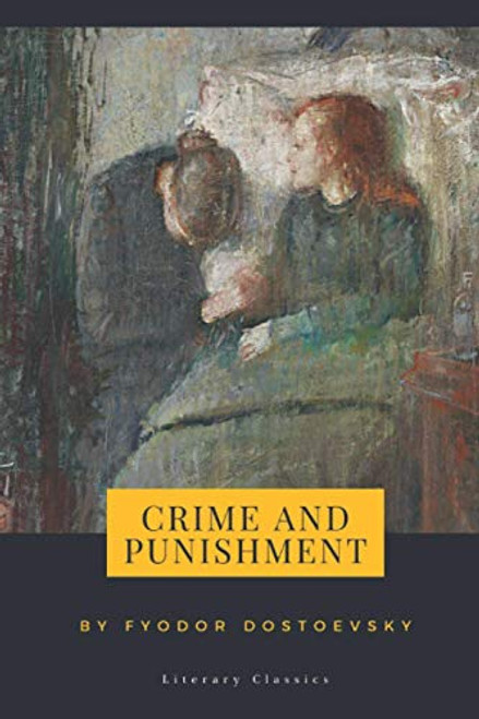 Crime and Punishment by Fyodor Dostoevsky -Literary Classics- Crime and Punishment by Fyodor Dostoevsky -Literary Classics-