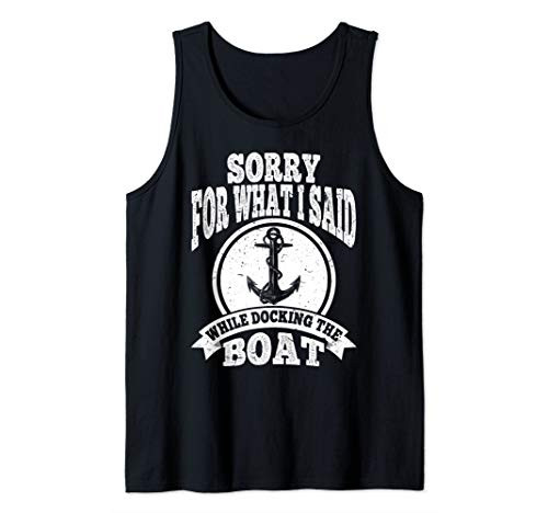 Sorry For What I Said While Docking The Boat Funny Gift Tank Top