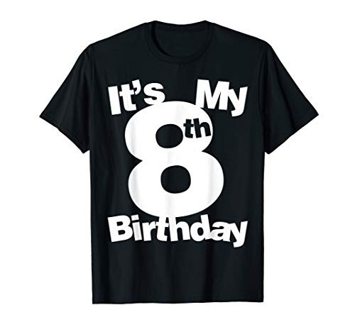 8th Birthday Shirt- Its My 8th Birthday 8 Year Old Birthday T-Shirt