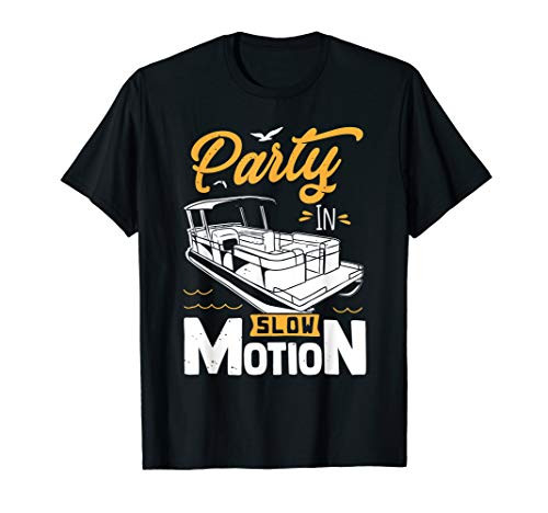 Party In Slow Motion - Pontoon Boat Gift T-Shirt