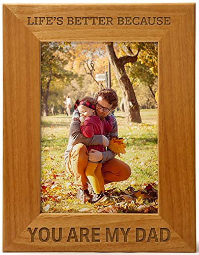 Dad Picture Frame  Lifes Better Because Youre My Dad  Engraved Natural Wood Photo Frame Fits a 5x7 Vertical Portrait  Frame for Dad  Fathers Day  B