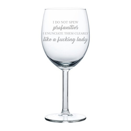 Wine Glass Goblet Funny Woman Lady I Do Not Spew Profanities -10 oz-