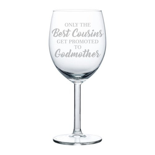 Wine Glass Goblet The Best Cousins Get Promoted To Godmother -10 oz-