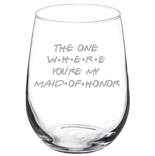 Wine Glass Goblet The One Where Youre My Maid Of Honor Proposal Will You Be My -17 oz Stemless- Wine Glass Goblet The One Where Youre My Maid Of Honor Proposal Will You Be My -17 oz Stemless-