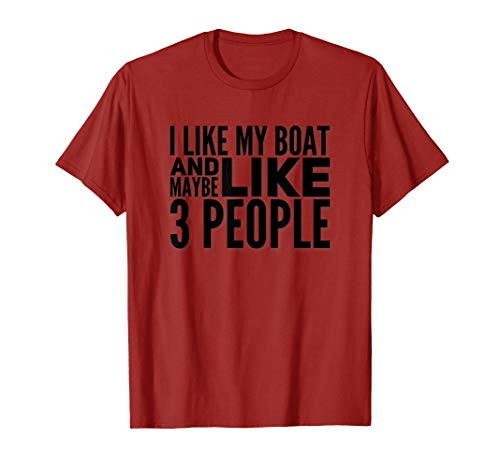 I like my boat and maybe like 3 people T-Shirt
