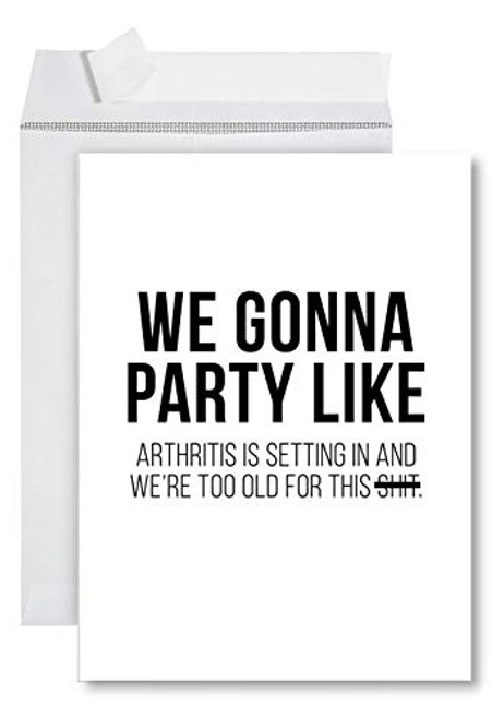Funny Jumbo Birthday Card With Envelope 8-5 x 11 inch Greeting Card We Gonna Party Like Arthritis Is Setting In and Were Too Old For That Shit Funny Jumbo Birthday Card With Envelope 8-5 x 11 inch Greeting Card We Gonna Party Like Arthritis Is Setting In and Were Too Old For That Shit