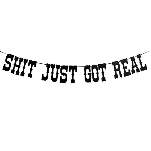 Shit Just Got Real Banner - for Funny Engagement-Bachelorette Party-Wedding Party Decorations - Pregnancy Announcement -Black-