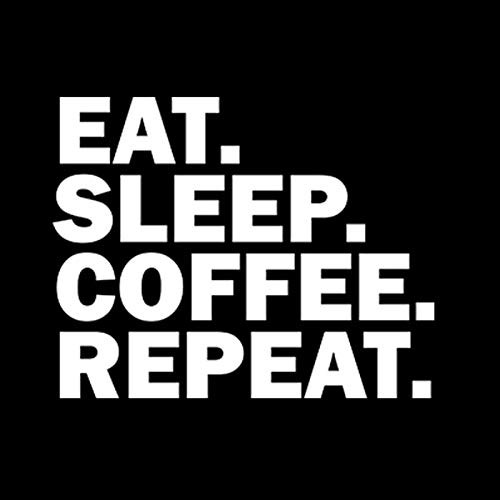 Eat Sleep Coffee Repeat Vinyl Decal Sticker - Cars Trucks Vans SUVs Walls Cups Laptops - 5-5 Inch Decal - White - KCD2950