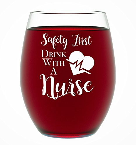 Nurse Gifts For Women Safety First Drink With A Nurse Novelty Wine Glass 15 OZ - Funny Gifts For Nurses, For Women, For Men, RN Nursing Gifts, CoWorker Gift, Nursing Students