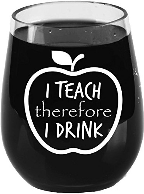 Teacher Appreciation Gifts - I Teach Therefore I Drink - Stemless Tritan Plastic Wine Glass - 16 Ounce - Teacher Wine Glass Teacher Appreciation Gifts - I Teach Therefore I Drink - Stemless Tritan Plastic Wine Glass - 16 Ounce - Teacher Wine Glass