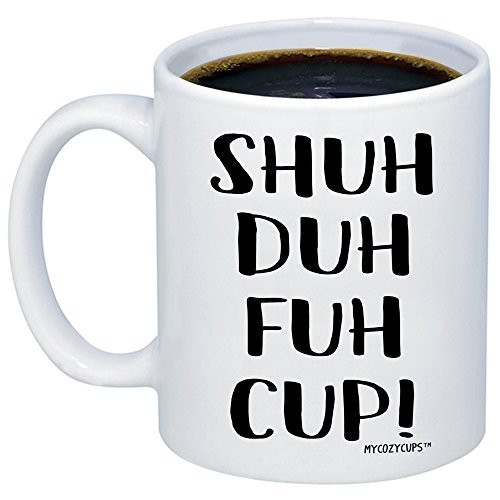 MyCozyCups Funny Mugs For Women, Men - STFU Shuh Duh Fuh Cup Coffee Mug - Sarcastic Humor Sassy 11oz Novelty Tea Cup Gift For Best Friends, Sister, Brother, Boyfriend, Girlfriend, Husband, Wife MyCozyCups Funny Mugs For Women, Men - STFU Shuh Duh Fuh Cup Coffee Mug - Sarcastic Humor Sassy 11oz Novelty Tea Cup Gift For Best Friends, Sister, Brother, Boyfriend, Girlfriend, Husband, Wife