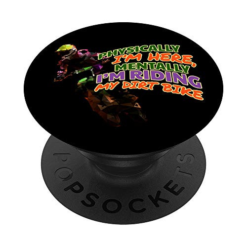 Physically Im Mentally Im Riding My Dirt Bike PopSockets Grip and Stand for Phones and Tablets