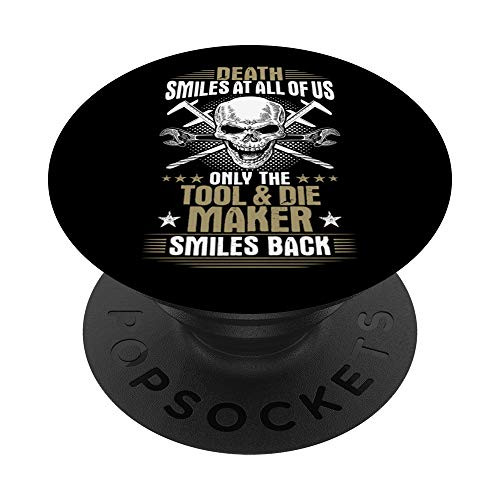 Toolmaker Death Smiles At All Of Us Tool And Die Maker PopSockets Grip and Stand for Phones and Tablets
