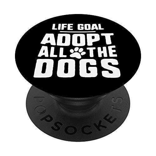 Life Goal Adopt All The Dogs Kennel Puppy Lover Rescue Gift PopSockets PopGrip Swappable Grip for Phones and Tablets