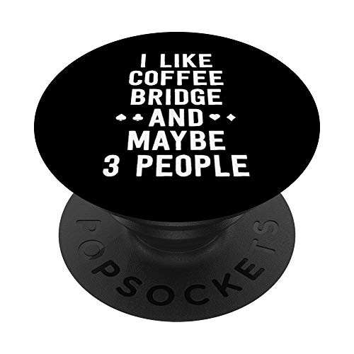 Funny Bridge Shirt I Like Coffee Bridge Maybe 3 People PopSockets Grip and Stand for Phones and Tablets