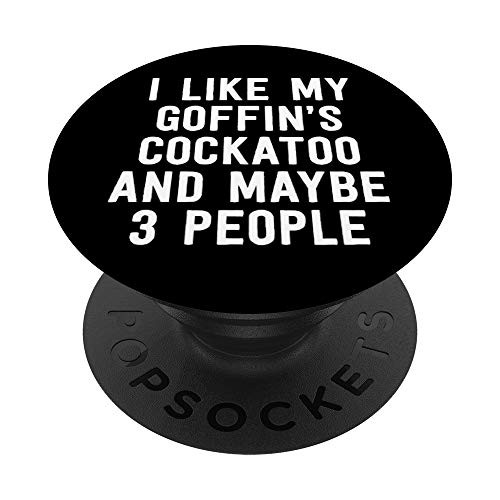 Parrot Shirt I Like My Goffins Cockatoo And Maybe 3 People PopSockets Grip and Stand for Phones and Tablets