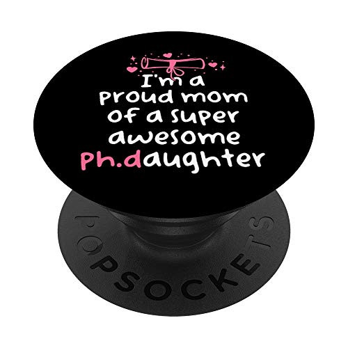 Proud Mom PhD Graduation Family Super Awesome Ph-D Daughter PopSockets Grip and Stand for Phones and Tablets