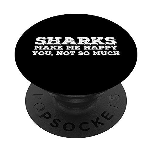 SHARKS MAKE ME HAPPY YOU  NOT SO MUCH Funny Gift Idea PopSockets Grip and Stand for Phones and Tablets