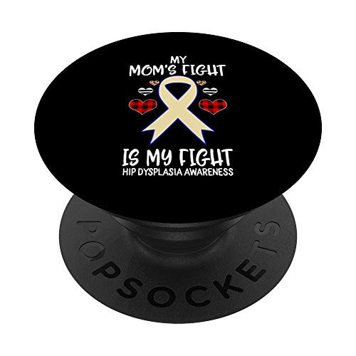 Hip Dysplasia Awareness My Moms Fight Is My Fight PopSockets Grip and Stand for Phones and Tablets