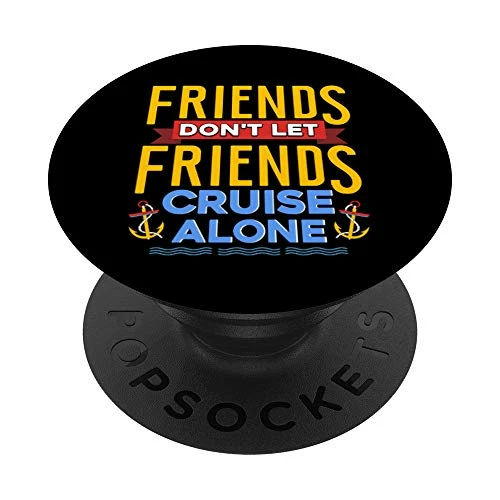 Friends Dont Let Friends Cruise Alone Ship Boat Travel Gift PopSockets Grip and Stand for Phones and Tablets
