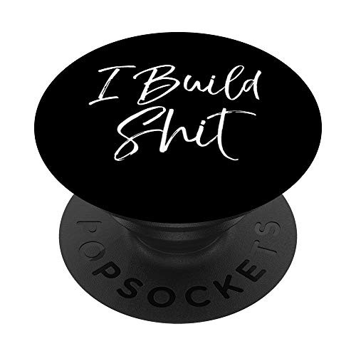 Cute Builder Gift Funny Maker Saying DIY Quote I Build Shit PopSockets Grip and Stand for Phones and Tablets