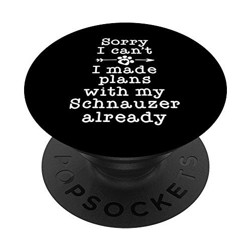 Funny Dog Owner Gifts Sorry Cant Plans With My Schnauzer PopSockets Grip and Stand for Phones and Tablets Funny Dog Owner Gifts Sorry Cant Plans With My Schnauzer PopSockets Grip and Stand for Phones and Tablets