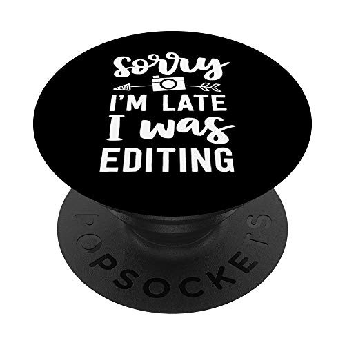 Funny Photographer Gift Photography Sorry Im Late Editing PopSockets Grip and Stand for Phones and Tablets Funny Photographer Gift Photography Sorry Im Late Editing PopSockets Grip and Stand for Phones and Tablets