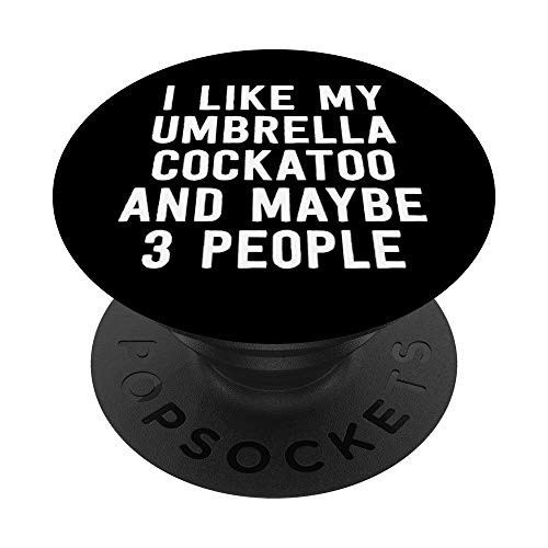 Parrot Shirt I Like My Umbrella Cockatoo And Maybe 3 People PopSockets Grip and Stand for Phones and Tablets
