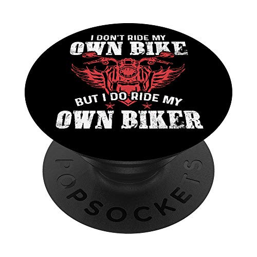 I Dont Ride My Own Bike But I Do Ride My Own Biker - Funny PopSockets Grip and Stand for Phones and Tablets