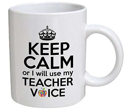Keep Calm Or I Will Use My Teacher Voice 11 Ounces Coffee Mug Willcallyou Keep Calm Or I Will Use My Teacher Voice 11 Ounces Coffee Mug Willcallyou