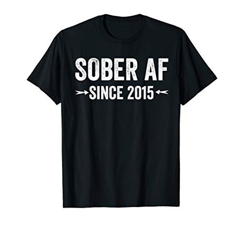 Sober AF 2015 Shirt - 5 Year sobriety Anniversary Gift T-Shirt