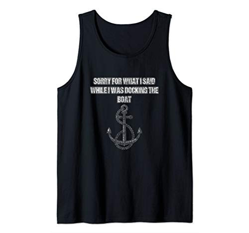 Sorry For What I Said While I Was Docking The Boat Funny Tank Top