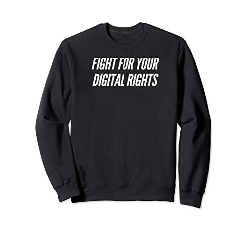 Fight For Your Digital Rights Sweatshirt