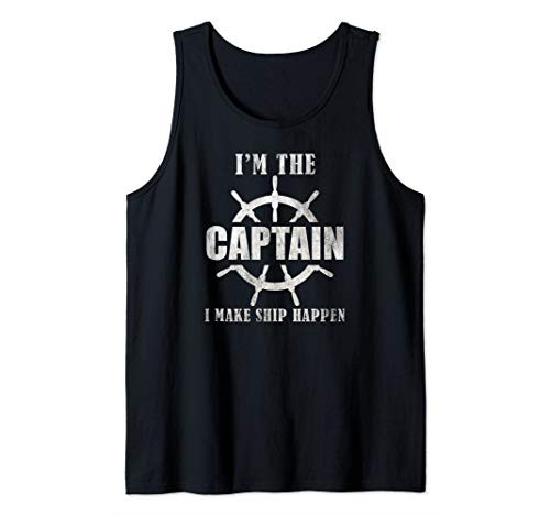 Funny Boat Gift Shirt Im The Captain I Make Ship Happen Tank Top