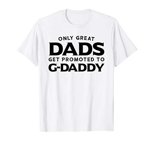 G-Daddy Gift Only Great Dads Get Promoted To G-Daddy T-Shirt