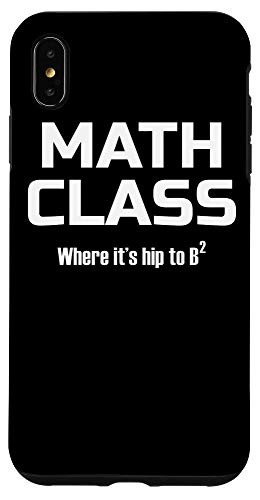 iPhone XS Max Funny Math Teacher Pun MATH CLASS Where its hip to B2 Gift Case