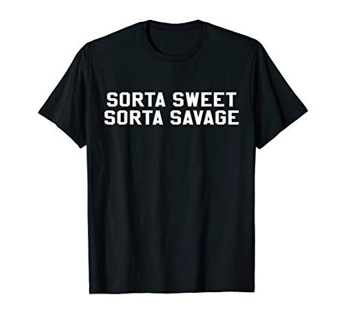 Sorta Sweet Sorta Savage Funny Sarcastic Lovers T Shirt
